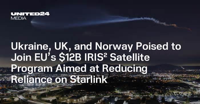 Ukraine, UK, and Norway Poised to Join EU’s $12B IRIS² Satellite Program Aimed at Reducing Reliance on Starlink