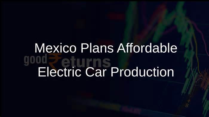 Mexico's Government Aims to Develop Affordable Electric Car Following Tesla's Withdrawal