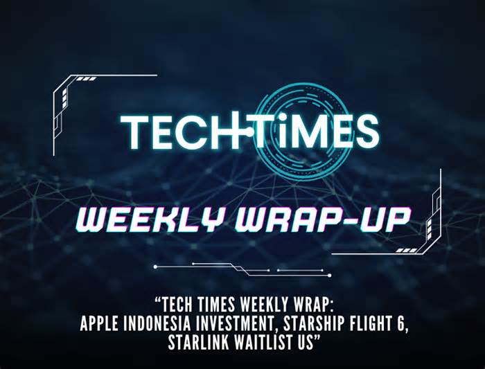 Tech Times Weekly Wrap: Apple Indonesia Investment, Starship Flight 6, Starlink Waitlist US