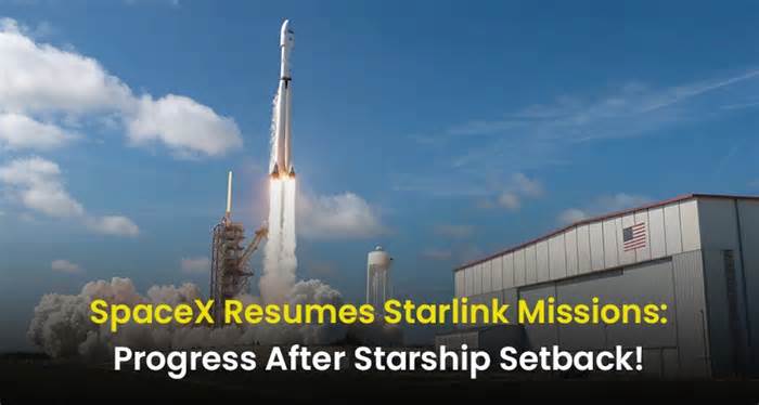 SpaceX Restarts Starlink Missions: A Leap Forward Post-Starship Setback